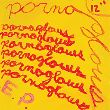 THE PORNOGRAPHY GLOWS, EP 12 in single, LP