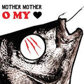 MOTHER MOTHER - O My Heart [COLOR LP]