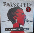 FALSE FED - LET THEM EAT FAKE