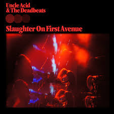 UNCLE ACID & THE DEADBEATS - Slaughter On First Avenue [2 LP]