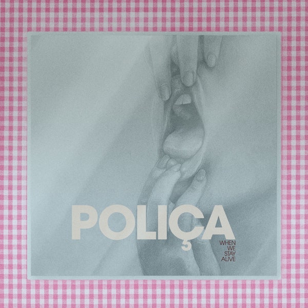 POLICA When We Stay Alive